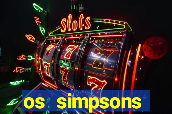 os simpsons assistir online dublado